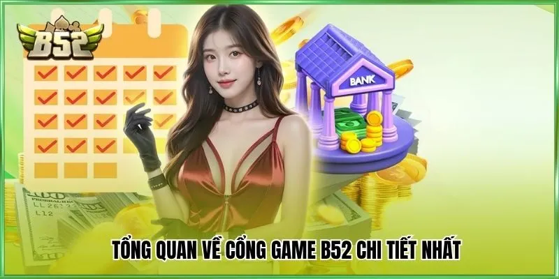 Tổng quan về cổng game B52 chi tiết nhất
