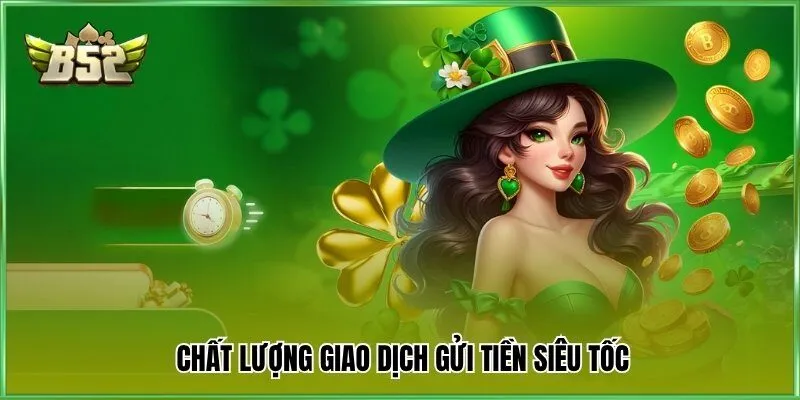 Chất lượng giao dịch gửi tiền siêu tốc