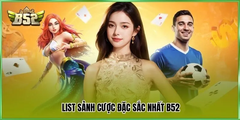 List sảnh cược đặc sắc nhất B52
